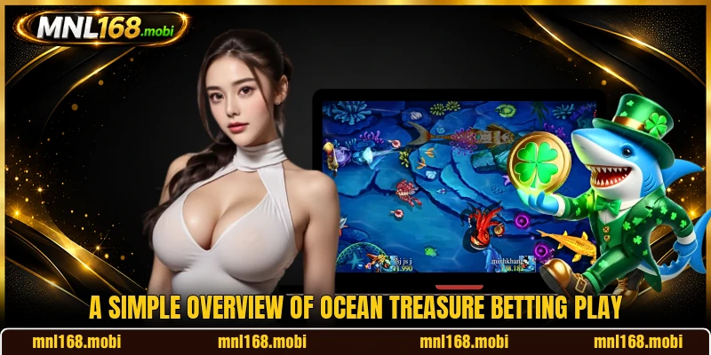 A simple overview of Ocean Treasure betting play A simple overview of Ocean Treasure betting play