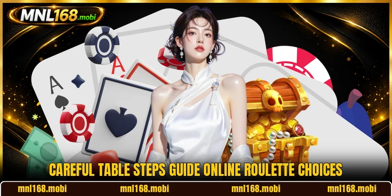 Careful table steps guide online roulette choices Careful table steps guide online roulette choices