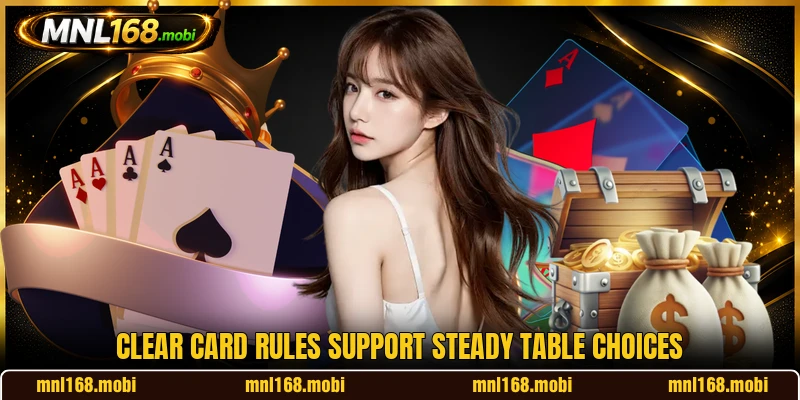 Clear card rules support steady table choices