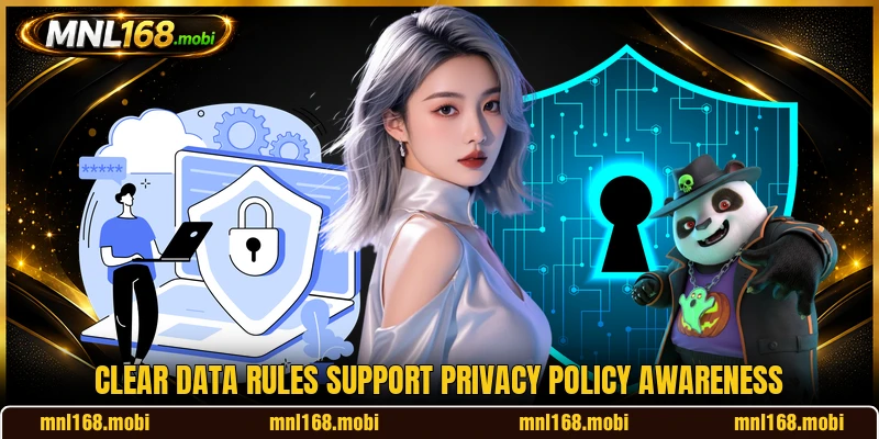 Clear data rules support privacy policy awareness Clear data rules support privacy policy awareness
