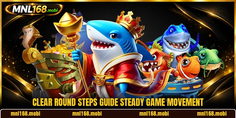 Clear round steps guide steady game movement Clear round steps guide steady game movement