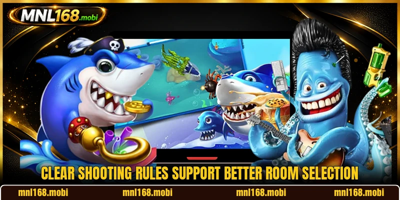 Clear shooting rules support better room selection Clear shooting rules support better room selection