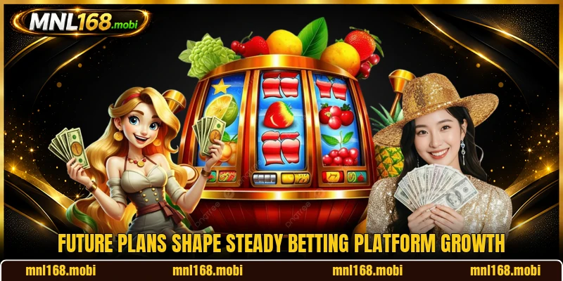 Future plans shape steady betting platform growth