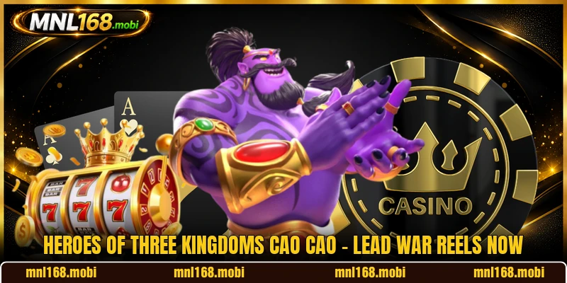 Heroes Of Three Kingdoms Cao Cao - Lead War Reels Now
