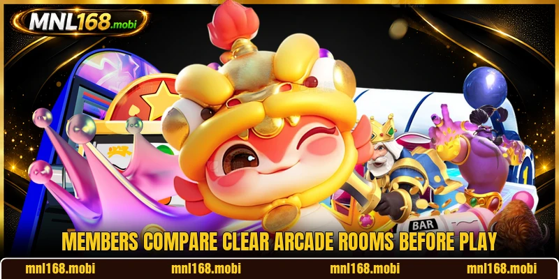 Members compare clear Arcade rooms before play Members compare clear Arcade rooms before play