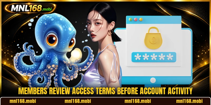 Members review access terms before account activity Members review access terms before account activity