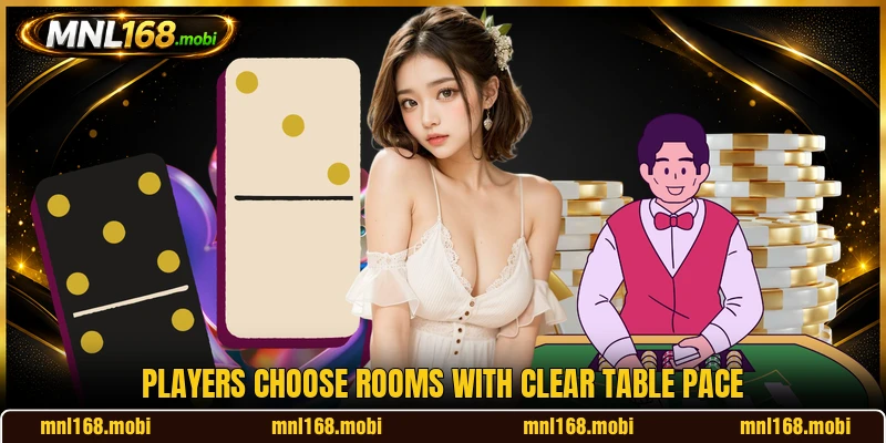 Players choose rooms with clear table pace Players choose rooms with clear table pace