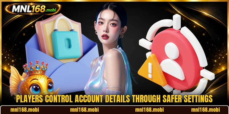 Players control account details through safer settings Players control account details through safer settings