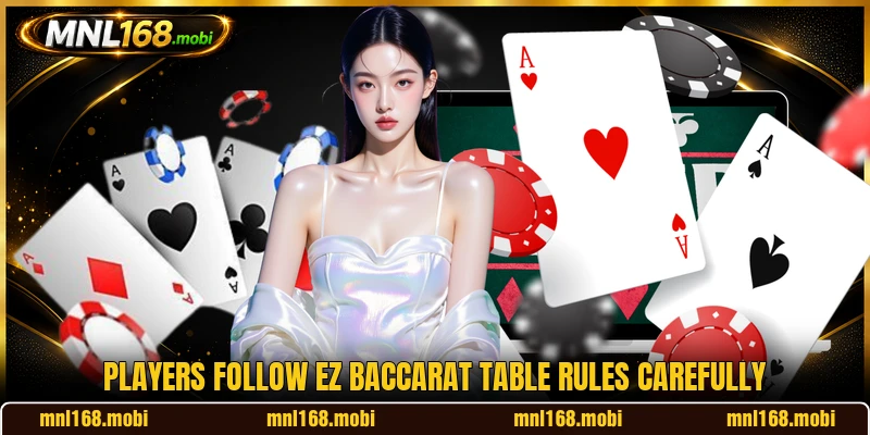 Players follow EZ Baccarat table rules carefully Players follow EZ Baccarat table rules carefully