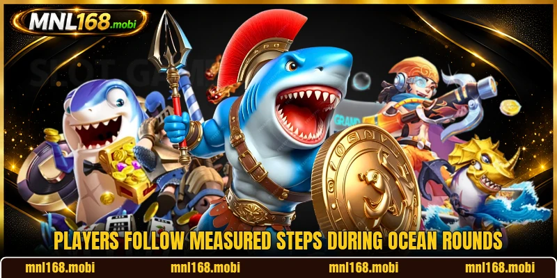 Players follow measured steps during ocean rounds Players follow measured steps during ocean rounds