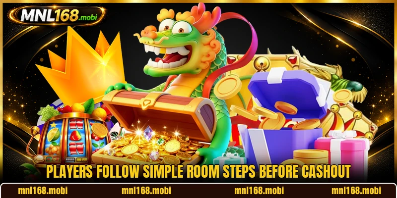 Players follow simple room steps before cashout Players follow simple room steps before cashout