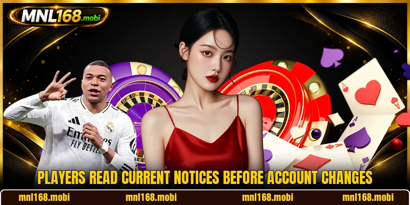 Players read current notices before account changes