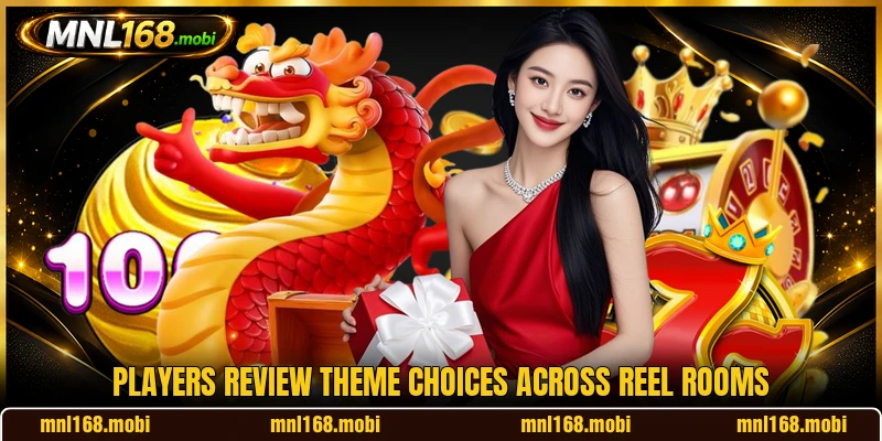 Players review theme choices across reel rooms Players review theme choices across reel rooms