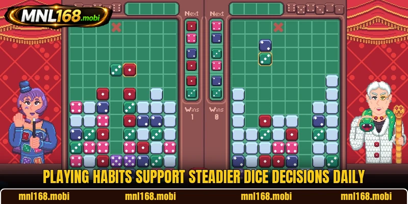 Playing habits support steadier dice decisions daily Playing habits support steadier dice decisions daily