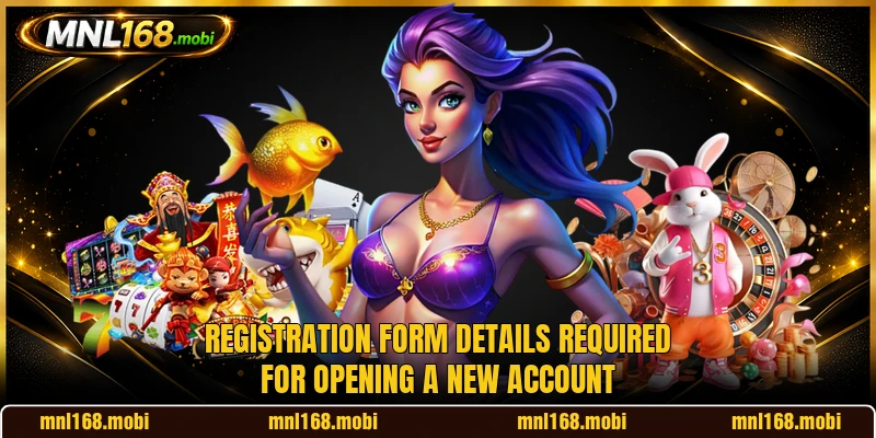 Registration form details required for opening a new account