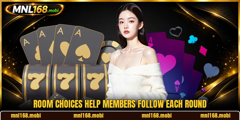 Room choices help members follow each round