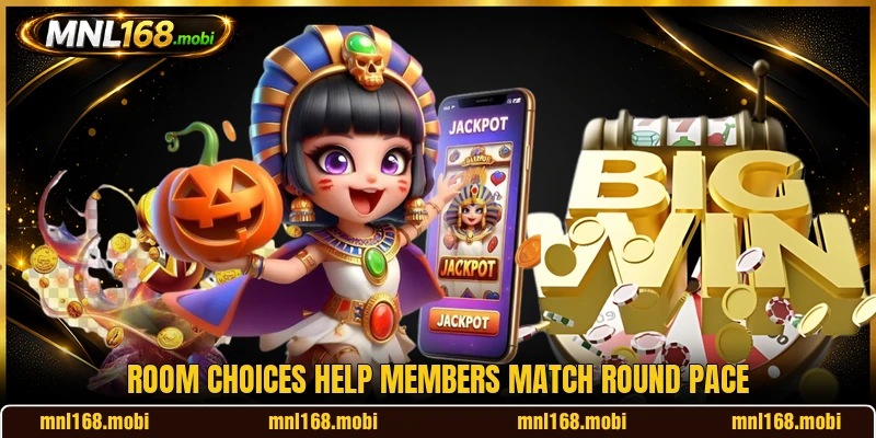 Room choices help members match round pace Room choices help members match round pace
