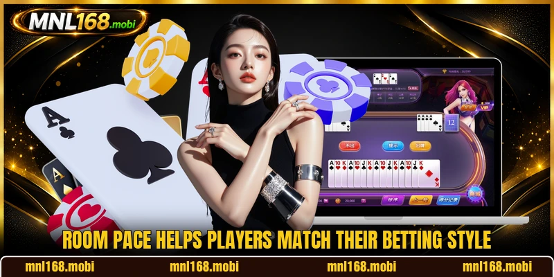 Room pace helps players match their betting style