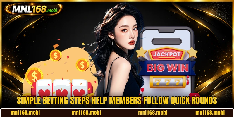 Simple betting steps help members follow quick rounds