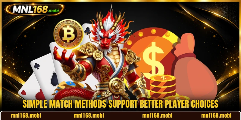 Simple match methods support better player choices Simple match methods support better player choices